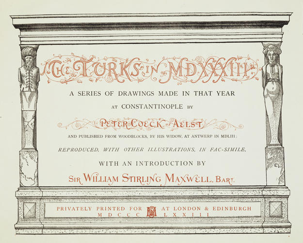 The Turks in MDXXXIII : a series of drawings made in that year at Constantinople / by Peter Coeck Aelst ; . . . published from woodblocks by his widow at Antwerp in MDLIII . . . ; with an introduction