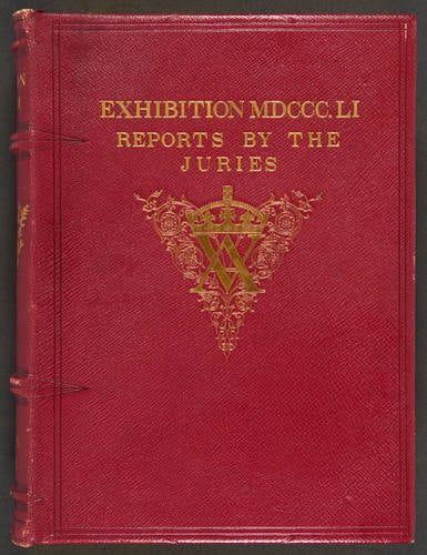 Exhibition of the Works of Industry of All Nations, 1851: Reports by the Juries on the Subjects in the Thirty Classes into which the Exhibition was Divided, Vol. II