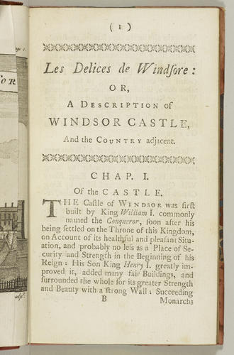 Les Delices de Windsore, or, A Description of Windsor Castle and the country adjacent . . . : to which is added an appendix containing the ceremonies of installation of a Knight of the Garter in St Ge Les Delices de Windsore, or, A Description of Windsor Castle and the country adjacent . . . : to which is added an appendix containing the ceremonies of installation of a Knight of the Garter in St Ge