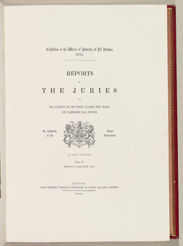 Exhibition of the Works of Industry of All Nations, 1851: Reports by the Juries on the Subjects in the Thirty Classes into which the Exhibition was Divided, Vol. IV Exhibition of the Works of Industry of All Nations, 1851: Reports by the Juries on the Subjects in the Thirty Classes into which the Exhibition was Divided, Vol. IV