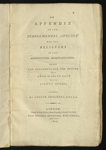An Appendix to the supplemental apology for the believers in the suppositious Shakspeare-Papers : being documents for the opinion that Hugh McAuley Boyd wrote Junius’s Letters / by George Chalmers An Appendix to the supplemental apology for the believers in the suppositious Shakspeare-Papers : being documents for the opinion that Hugh McAuley Boyd wrote Junius’s Letters / by George Chalmers