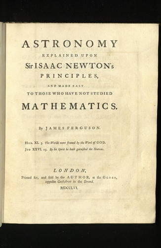 Astronomy explained upon Sir Isaac Newton's principles	and made easy to those who have not studied mathematics / James Ferguson
