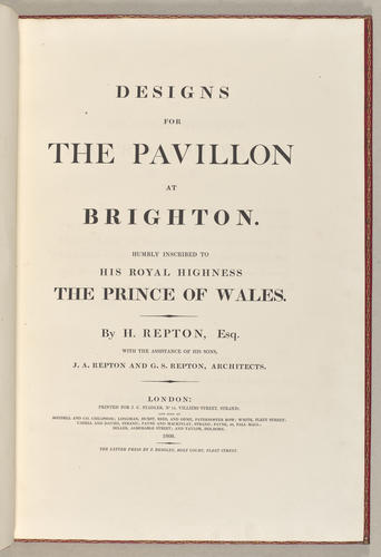 Designs for the pavilion at Brighton . . . / by H. Repton ; with the assistance of his sons, John Adey Repton and G. S. Repton. With: An Inquiry into the changes in architecture as it relates to palaces and houses in England . .