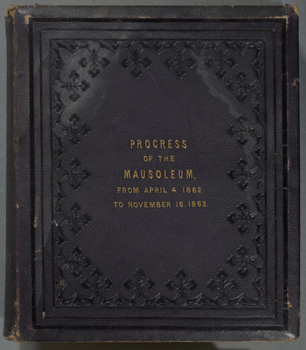 Progress of the Mausoleum; From April 4 1862 to November 16 1863 Progress of the Mausoleum; From April 4 1862 to November 16 1863