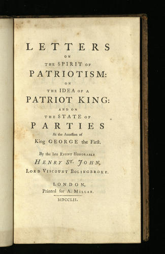 Letters on the spirit of patriotism : On the idea of a patriot king : and on the state of parties at the accession of King George the First / Henry St John, Lord Viscount Bolingbroke