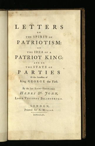 Letters on the spirit of patriotism : On the idea of a patriot king : and on the state of parties at the accession of King George the First / Henry St John, Lord Viscount Bolingbroke Letters on the spirit of patriotism : On the idea of a patriot king : and on the state of parties at the accession of King George the First / Henry St John, Lord Viscount Bolingbroke