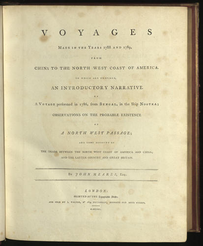 Voyages made in the years 1788 and 1789 from China to the North-West coast of America : to which are prefixed, an introductory narrative of a voyage performed in 1786, from Bengal, in the ship Nootka. . . / by John Meares Voyages made in the years 1788 and 1789 from China to the North-West coast of America : to which are prefixed, an introductory narrative of a voyage performed in 1786, from Bengal, in the ship Nootka. . . / by John Meares