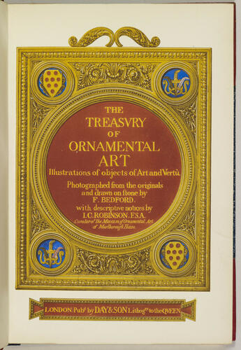 The Treasury of ornamental art illustrations of objects of art and vertù / photographed from the originals and drawn on stone by F. Bedford ; with descriptive notices by J. C. Robinson