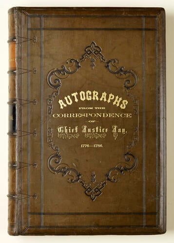 Autograph letters from the correspondence of John Jay . . . from 1776 to 1794 : bearing upon the American Revolution, and the treaties between the United States and Great Britain negociated by Jay in 1793 and 1794