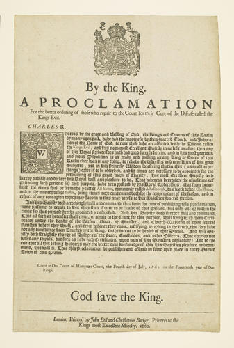 A proclamation for the better ordering of those who repair to the Court for their Cure of the Disease called the Kings-Evil A proclamation for the better ordering of those who repair to the Court for their Cure of the Disease called the Kings-Evil