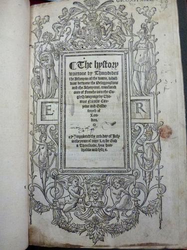 The Hystory writtone by Thucidides the Athenyan of the warre, which was betwene the Peloponesians and the Athenyans / translated oute of Frenche into the Englysh language by Thomas Nicholls The Hystory writtone by Thucidides the Athenyan of the warre, which was betwene the Peloponesians and the Athenyans / translated oute of Frenche into the Englysh language by Thomas Nicholls