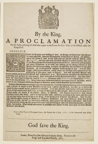 A proclamation for the better ordering of those who repair to the Court for their Cure of the Disease called the Kings-Evil A proclamation for the better ordering of those who repair to the Court for their Cure of the Disease called the Kings-Evil