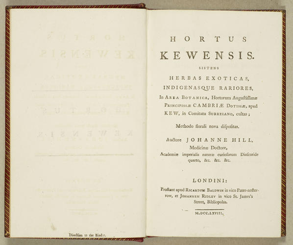 Hortus Kewensis, sistens herbas exoticas, indigenasque rariores, in area botanica hortorum Augustissimae Principissae Cambriae Dotissae apud Kew in Comitatu Surreiano cultas / by John Hill Hortus Kewensis, sistens herbas exoticas, indigenasque rariores, in area botanica hortorum Augustissimae Principissae Cambriae Dotissae apud Kew in Comitatu Surreiano cultas / by John Hill