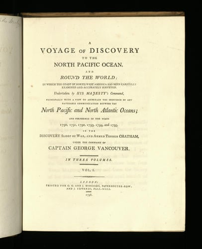 A Voyage of discovery to the North Pacific Ocean and round the World . . . and performed in the years 1790-1795 . . . ; v. 1 / under the command of Captain George Vancouver