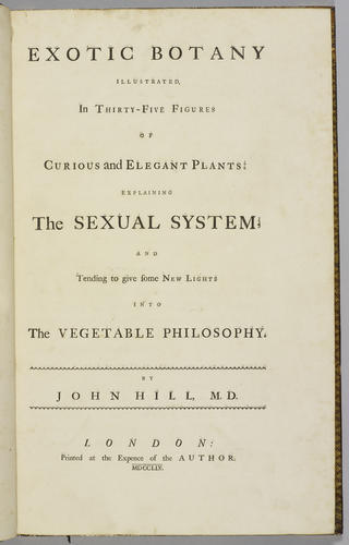 Exotic Botany, illustrated in thirty-five figures of curious and elegant plants, explaining the sexual system, and tending to give some new lights into the vegetable philosophy / by John Hill