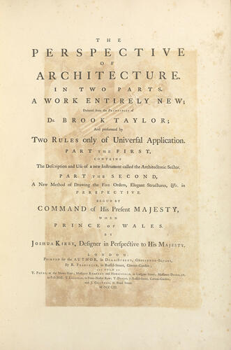 The Perspective of Architecture. . . a work entirely new, deduced from the principles of Dr Brook Taylor. . . v. 1/. . . by Joshua Kirby