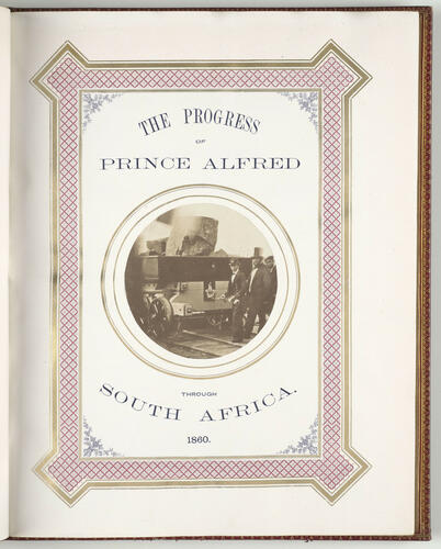 The Progress of H. R. H. Alfred Duke of Edinburgh through the Cape Colony, British Kaffraria, the Orange Free State and Port Natal in the year 1860 [Historic Title]
