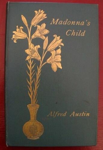 Madonna's child / by Alfred Austin