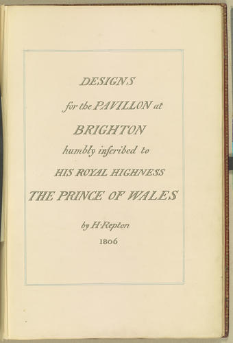 Designs for the Pavillon at Brighton humbly inscribed to His Royal Highness The Prince of Wales