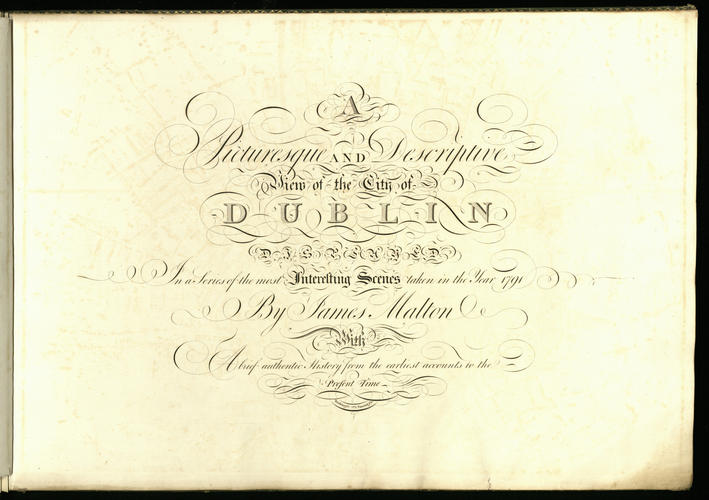 A Picturesque and descriptive view of the city of Dublin described in a series of the most interesting scenes taken in the year 1791 / by James Malton. With : A Brief authentic history from the earlie